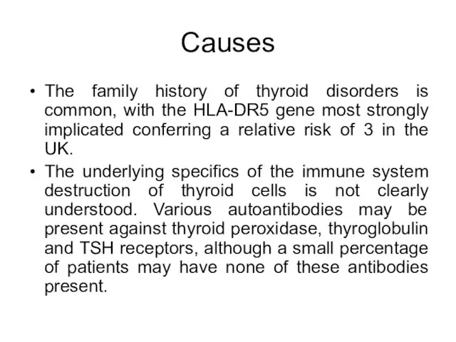 Causes The family history of thyroid disorders is common, with the HLA-DR5