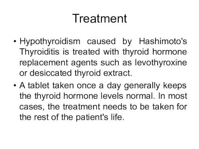 Treatment Hypothyroidism caused by Hashimoto's Thyroiditis is treated with thyroid hormone replacement