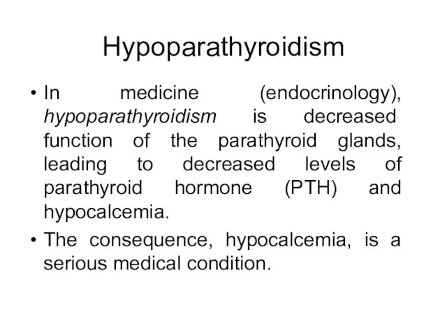 Hypoparathyroidism In medicine (endocrinology), hypoparathyroidism is decreased function of the parathyroid glands,