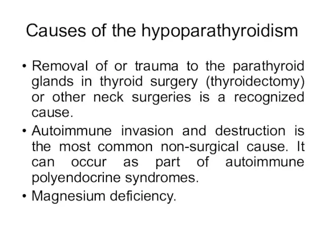 Causes of the hypoparathyroidism Removal of or trauma to the parathyroid glands