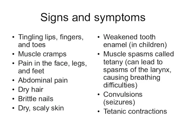 Signs and symptoms Tingling lips, fingers, and toes Muscle cramps Pain in