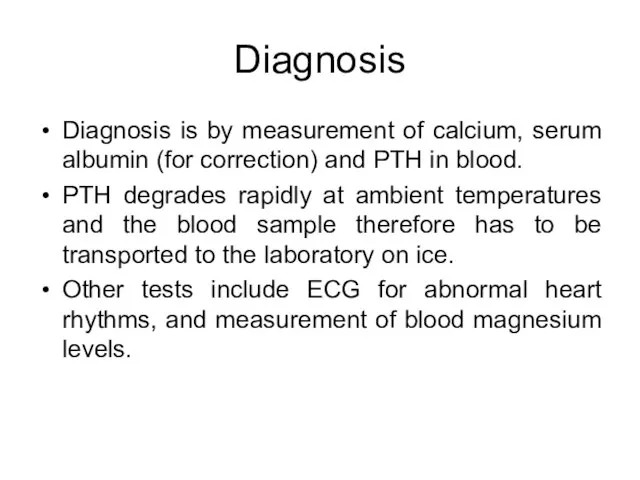 Diagnosis Diagnosis is by measurement of calcium, serum albumin (for correction) and