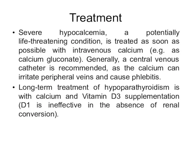 Treatment Severe hypocalcemia, a potentially life-threatening condition, is treated as soon as