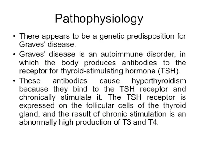 Pathophysiology There appears to be a genetic predisposition for Graves' disease. Graves'