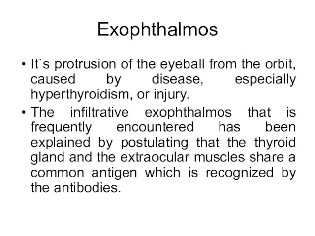 Exophthalmos It`s protrusion of the eyeball from the orbit, caused by disease,