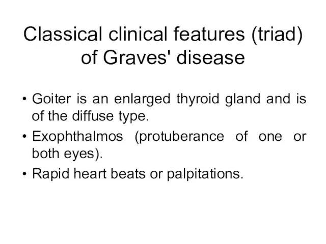 Classical clinical features (triad) of Graves' disease Goiter is an enlarged thyroid