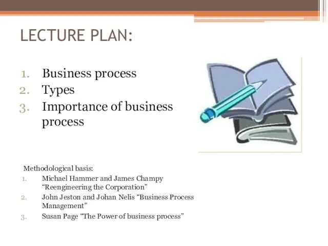 LECTURE PLAN: Business process Types Importance of business process Methodological basis: Michael