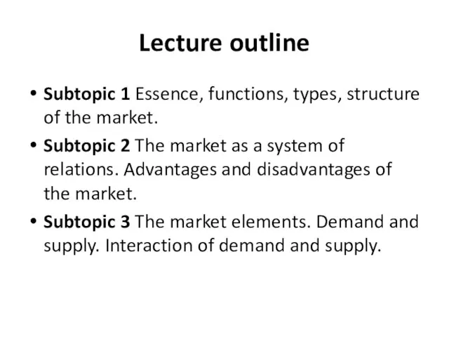 Lecture outline Subtopic 1 Essence, functions, types, structure of the market. Subtopic