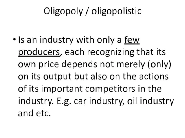 Oligopoly / oligopolistic Is an industry with only a few producers, each