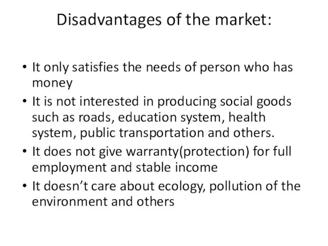 Disadvantages of the market: It only satisfies the needs of person who