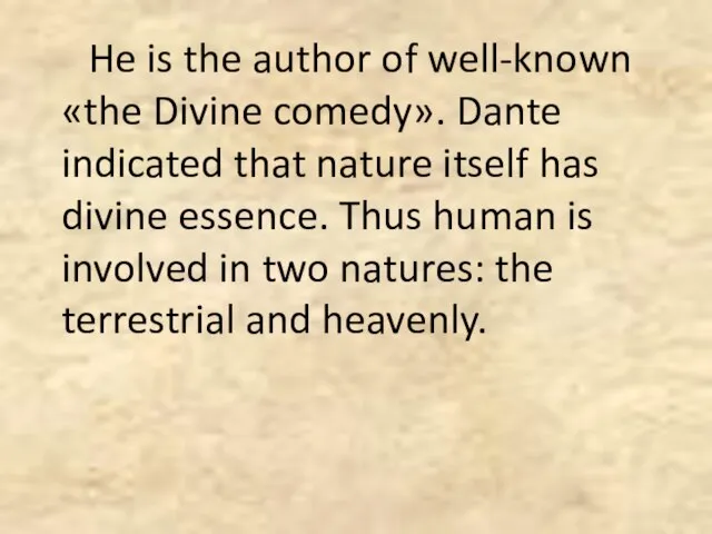 He is the author of well-known «the Divine comedy». Dante indicated that