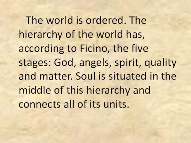 The world is ordered. The hierarchy of the world has, according to