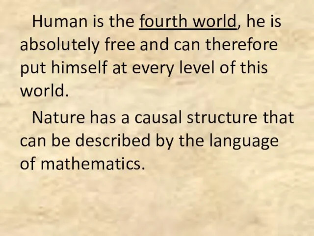 Human is the fourth world, he is absolutely free and can therefore