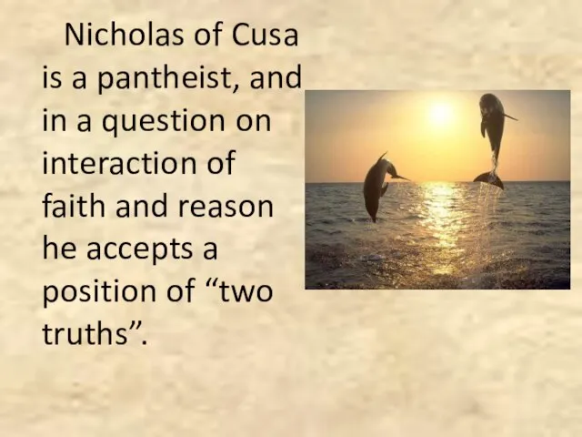 Nicholas of Cusa is a pantheist, and in a question on interaction