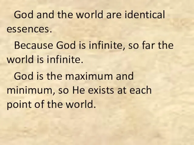 God and the world are identical essences. Because God is infinite, so