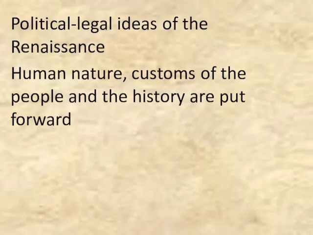 Political-legal ideas of the Renaissance Human nature, customs of the people and