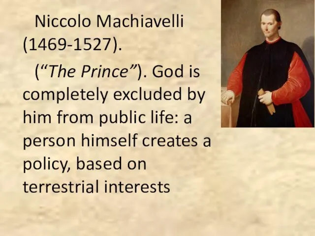 Niccolo Machiavelli (1469-1527). (“The Prince”). God is completely excluded by him from