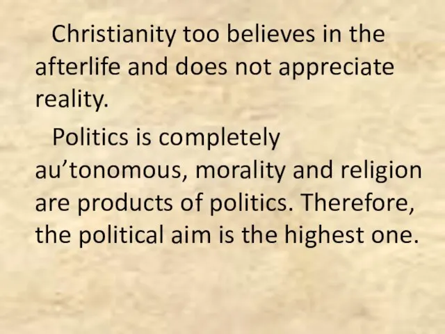 Christianity too believes in the afterlife and does not appreciate reality. Politics