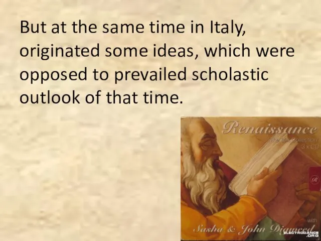 But at the same time in Italy, originated some ideas, which were