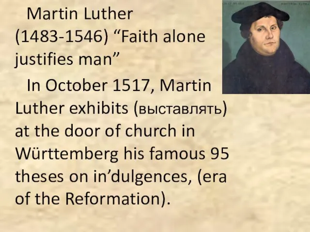 Martin Luther (1483-1546) “Faith alone justifies man” In October 1517, Martin Luther