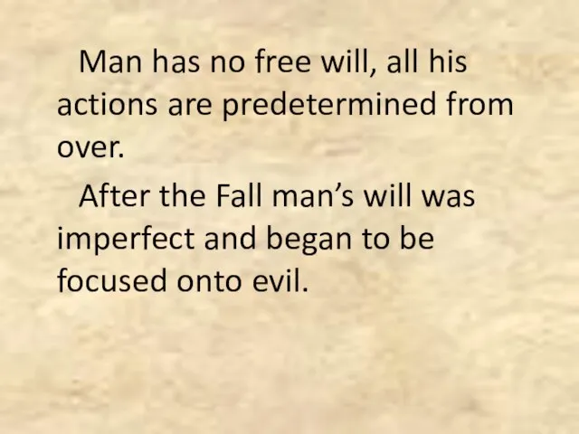 Man has no free will, all his actions are predetermined from over.