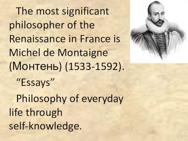 The most significant philosopher of the Renaissance in France is Michel de