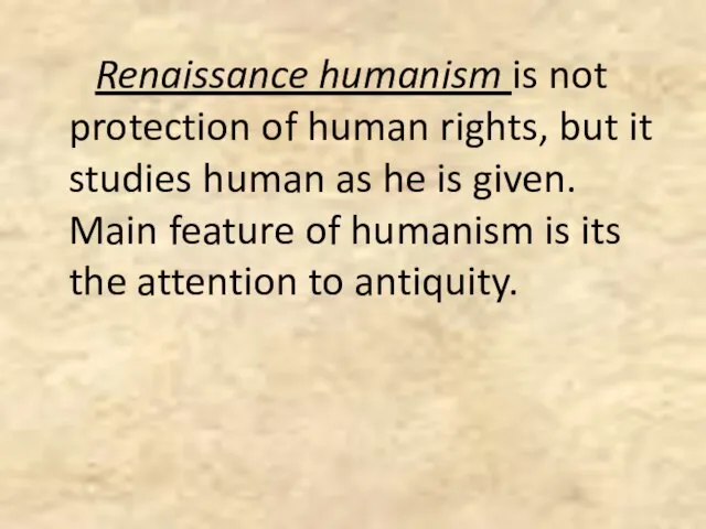 Renaissance humanism is not protection of human rights, but it studies human