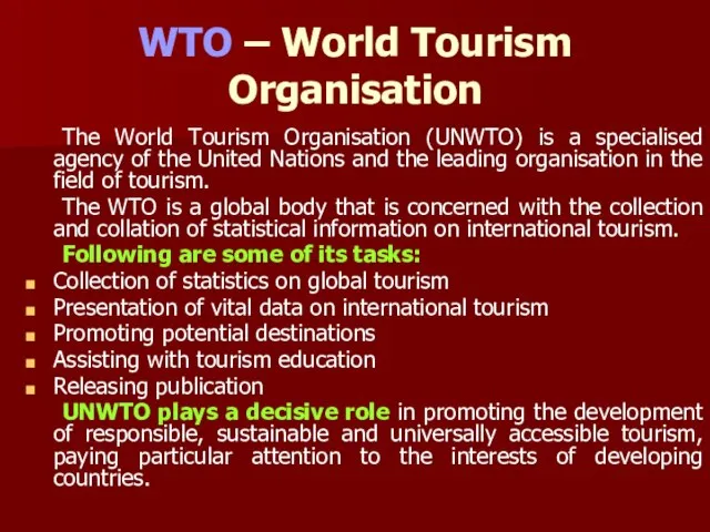 WTO – World Tourism Organisation The World Tourism Organisation (UNWTO) is a