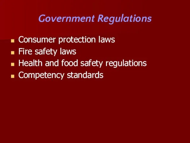 Government Regulations Consumer protection laws Fire safety laws Health and food safety regulations Competency standards