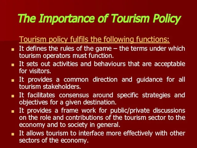 The Importance of Tourism Policy Tourism policy fulfils the following functions: It