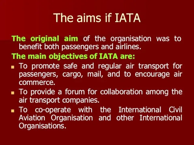 The aims if IATA The original aim of the organisation was to