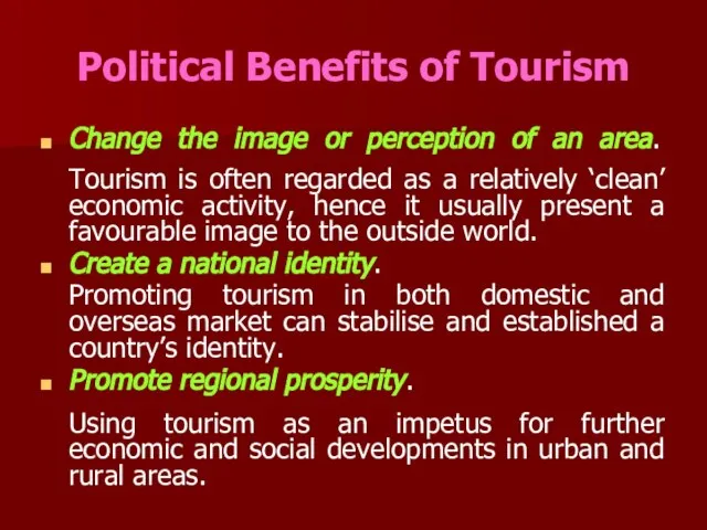 Political Benefits of Tourism Change the image or perception of an area.