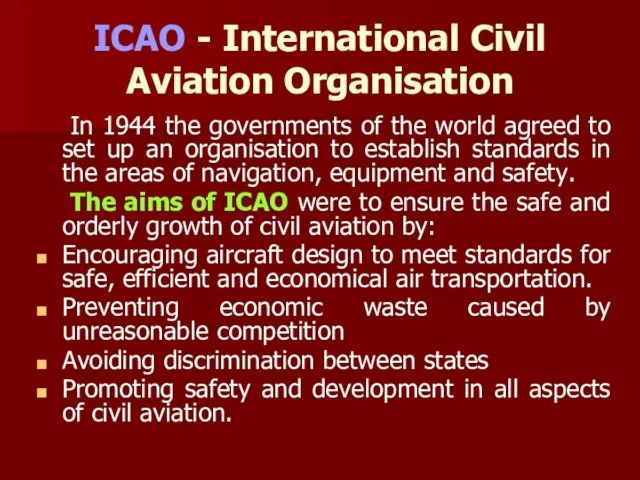 ICAO - International Civil Aviation Organisation In 1944 the governments of the