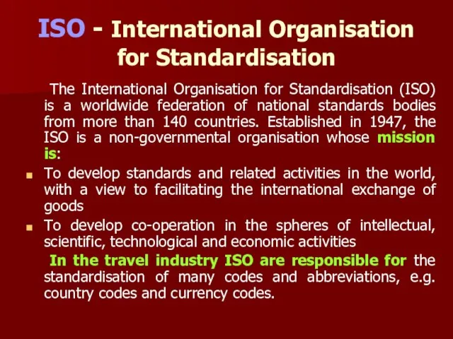 ISO - International Organisation for Standardisation The International Organisation for Standardisation (ISO)