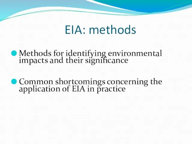 EIA: methods Methods for identifying environmental impacts and their significance Common shortcomings