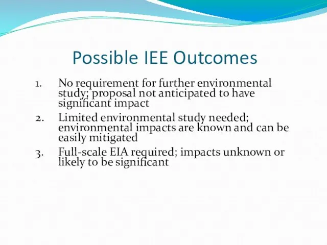 Possible IEE Outcomes 1. No requirement for further environmental study; proposal not