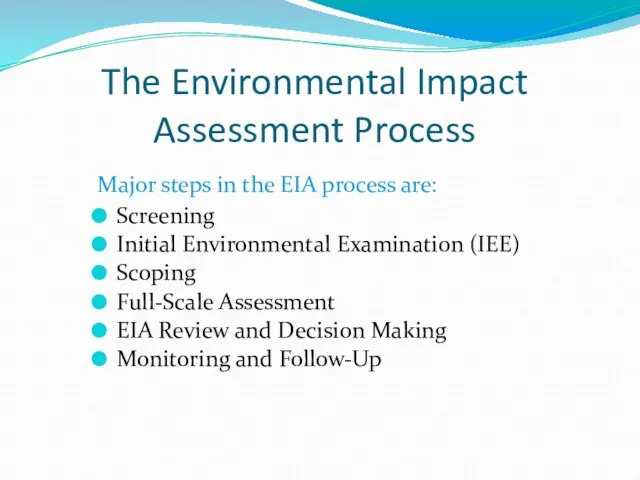 The Environmental Impact Assessment Process Major steps in the EIA process are: