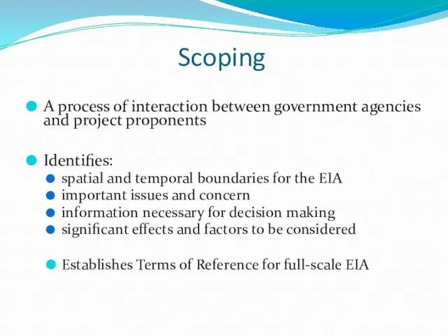 Scoping A process of interaction between government agencies and project proponents Identifies: