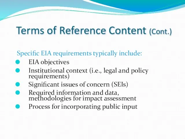 Terms of Reference Content (Cont.) Specific EIA requirements typically include: EIA objectives