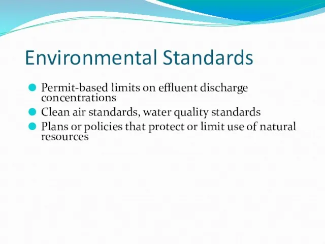 Environmental Standards Permit-based limits on effluent discharge concentrations Clean air standards, water