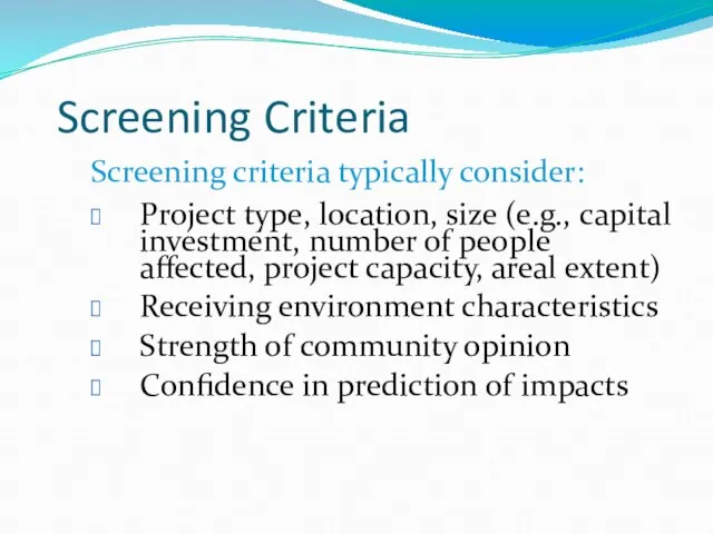 Screening Criteria Screening criteria typically consider: Project type, location, size (e.g., capital