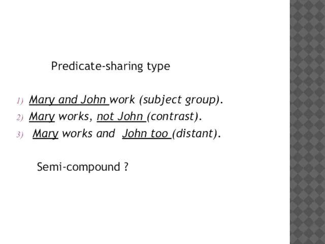 Predicate-sharing type Mary and John work (subject group). Mary works, not John