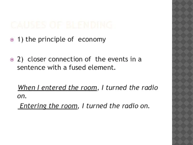 CAUSES OF BLENDING 1) the principle of economy 2) closer connection of