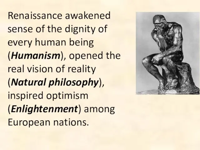 Renaissance awakened sense of the dignity of every human being (Humanism), opened