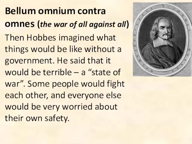 Bellum omnium contra omnes (the war of all against all) Then Hobbes
