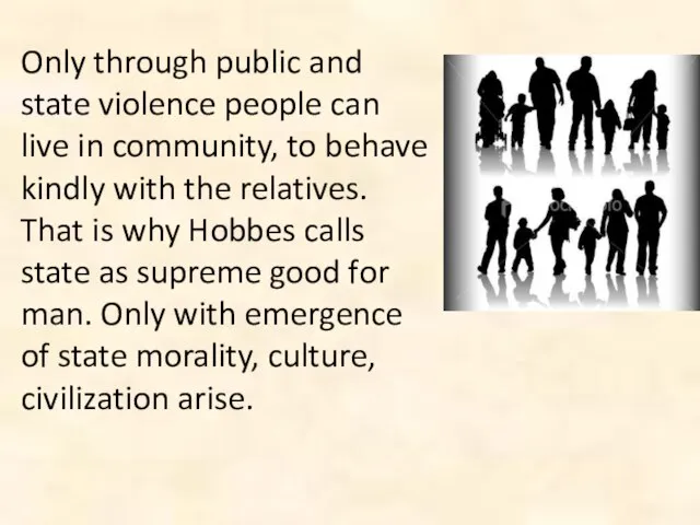 Only through public and state violence people can live in community, to
