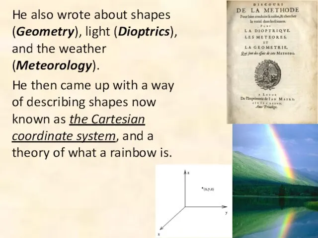 He also wrote about shapes (Geometry), light (Dioptrics), and the weather (Meteorology).