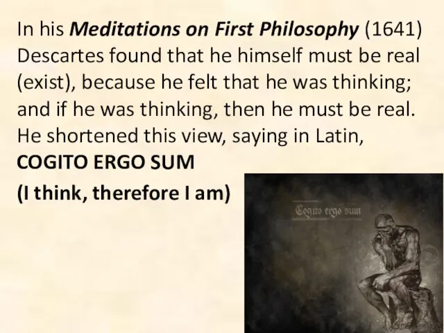 In his Meditations on First Philosophy (1641) Descartes found that he himself