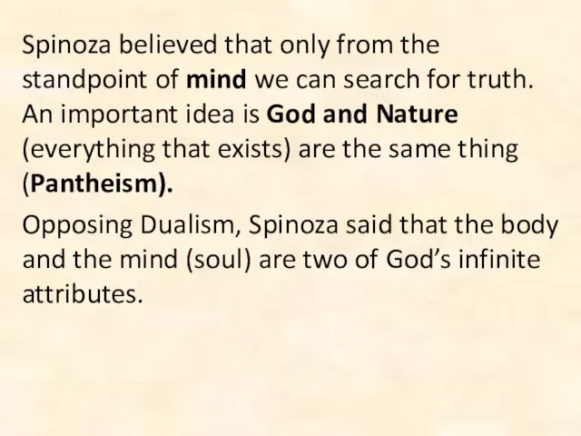 Spinoza believed that only from the standpoint of mind we can search