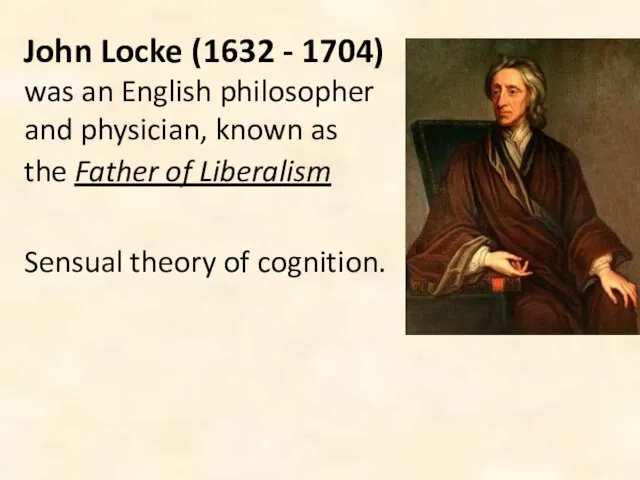 John Locke (1632 - 1704) was an English philosopher and physician, known